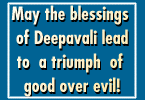 May the blessings of Deepavali lead to a triumph of good over evil!